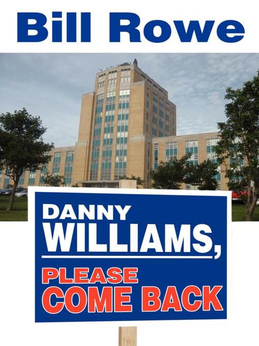 Title details for Danny Williams, Please Come Back by Bill Rowe - Available